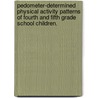 Pedometer-Determined Physical Activity Patterns Of Fourth And Fifth Grade School Children. door Timothy A. Jr Brusseau