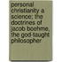 Personal Christianity a Science; The Doctrines of Jacob Boehme, the God-Taught Philosopher