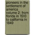 Pioneers in the Settlement of America Volume 2; From Florida in 1510 to California in 1849