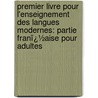 Premier Livre Pour L'Enseignement Des Langues Modernes: Partie Franï¿½Aise Pour Adultes door Maximilian Delphinus Berlitz