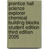 Prentice Hall Science Explorer Chemical Building Blocks Student Edition Third Edition 2005
