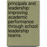 Principals And Leadership: Improving Academic Performance Through School Leadership Teams. door Robin C. Libby