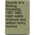 Records of a Lifelong Friendship, 1807-1882. Ralph Waldo Emerson and William Henry Furness