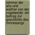 Reinmar Der Alte Und Walther Von Der Vogelweide: Ein Beitrag Zur Geschichte Des Minnesangs