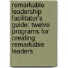 Remarkable Leadership Facilitator's Guide: Twelve Programs for Creating Remarkable Leaders door Kevin Eikenberry