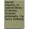 Sacred Classics, Or, Cabinet Library of Divinity: Christian Philosophy / by Henry Stebbing door Richard [Cattermole
