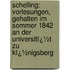 Schelling: Vorlesungen, Gehalten Im Sommer 1842 an Der Universitï¿½T Zu Kï¿½Nigsberg