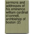 Sermons And Addresses Of His Eminence William Cardinal O'Connell, Archbishop Of Boston (2)