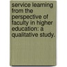 Service Learning From The Perspective Of Faculty In Higher Education: A Qualitative Study. door Rita K. Gonsalves