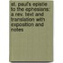 St. Paul's Epistle to the Ephesians: a Rev. Text and Translation with Exposition and Notes