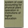 System of Cost Accounting for Physical Plant Operation in Institutions of Higher Education door John L. Green
