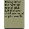 Talking About The Past: The Role Of Adult Talk Timing On Children's Recall Of Past Events. by Amanda Vargo
