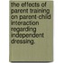 The Effects Of Parent Training On Parent-Child Interaction Regarding Independent Dressing.