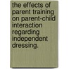 The Effects Of Parent Training On Parent-Child Interaction Regarding Independent Dressing. door Jennifer Leight