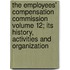 The Employees' Compensation Commission Volume 12; Its History, Activities and Organization