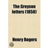 The Greyson Letters; Selections from the Correspondence of R. E. H. Greyson, Esq. [Pseud.]
