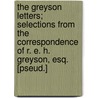 The Greyson Letters; Selections from the Correspondence of R. E. H. Greyson, Esq. [Pseud.] door Univ. Of Toronto