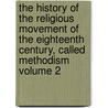The History of the Religious Movement of the Eighteenth Century, Called Methodism Volume 2 door Stevens Abel 1815-1897