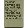 The Hour Between Dog and Wolf: Risk Taking, Gut Feelings, and the Biology of Boom and Bust door John Coates