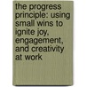The Progress Principle: Using Small Wins to Ignite Joy, Engagement, and Creativity at Work by Teresa Amabile