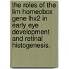 The Roles Of The Lim Homeobox Gene Lhx2 In Early Eye Development And Retinal Histogenesis. by William J. Kockelman