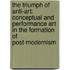 The Triumph Of Anti-Art: Conceptual And Performance Art In The Formation Of Post-Modernism