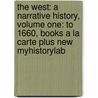 The West: A Narrative History, Volume One: To 1660, Books a la Carte Plus New Myhistorylab by William M. Spellman