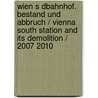 Wien S Dbahnhof. Bestand Und Abbruch / Vienna South Station And Its Demolition / 2007 2010 door Roman Bonsch