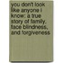 You Don't Look Like Anyone I Know: A True Story Of Family, Face Blindness, And Forgiveness