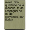 Uvres. Don Quichotte Da La Manche, Tr. De L'Espagnol De M. De Cervantes, Par Florian door Jean Pierre Claris De Florian