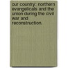 Our Country: Northern Evangelicals And The Union During The Civil War And Reconstruction. door Grant R. Brodrecht