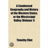 A Condensed Geography and History of the Western States, or the Mississippi Valley Volume 1 by Timothy Flint