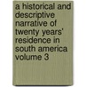 A Historical and Descriptive Narrative of Twenty Years' Residence in South America Volume 3 door William Bennet Stevenson