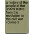 A History of the People of the United States, from the Revolution to the Civil War Volume 3
