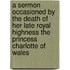 A Sermon Occasioned by the Death of Her Late Royal Highness the Princess Charlotte of Wales