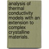 Analysis Of Thermal Conductivity Models With An Extension To Complex Crystalline Materials. door Abraham Greenstein