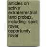 Articles On Active Extraterrestrial Land Probes, Including: Spirit Rover, Opportunity Rover door Hephaestus Books