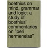 Boethius on Mind, Grammar and Logic: A Study of Boethius' Commentaries on "Peri Hermeneias" door Taki Suto