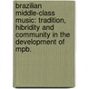 Brazilian Middle-Class Music: Tradition, Hibridity And Community In The Development Of Mpb. by Luciano Simoes Silva