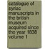 Catalogue of Syriac Manuscripts in the British Museum Acquired Since the Year 1838 Volume 1