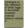Catalogue of the Collection of Birds' Eggs in the British Museum (Natural History) Volume 5 by British Museum Dept of Zoology