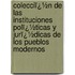 Colecciï¿½N De Las Instituciones Polï¿½Ticas Y Jurï¿½Dicas De Los Pueblos Modernos