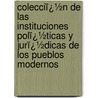 Colecciï¿½N De Las Instituciones Polï¿½Ticas Y Jurï¿½Dicas De Los Pueblos Modernos door Vicente Romero Y. Gir�N