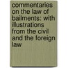 Commentaries on the Law of Bailments: with Illustrations from the Civil and the Foreign Law by Joseph Story