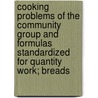Cooking Problems of the Community Group and Formulas Standardized for Quantity Work; Breads door Ella Clark McKenney