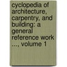 Cyclopedia of Architecture, Carpentry, and Building: a General Reference Work ..., Volume 1 by Society American Techni