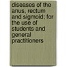Diseases of the Anus, Rectum and Sigmoid; For the Use of Students and General Practitioners door Samuel Thomas Earle