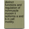 Distinct Functions And Regulation Of Nonmuscle Myosin Ii Isoforms A And B In Cell Motility. door Joshua Charles Sandquist