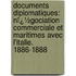 Documents Diplomatiques: Nï¿½Gociation Commerciale Et Maritimes Avec L'Italie. 1886-1888