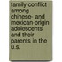 Family Conflict Among Chinese- And Mexican-Origin Adolescents And Their Parents In The U.S.
